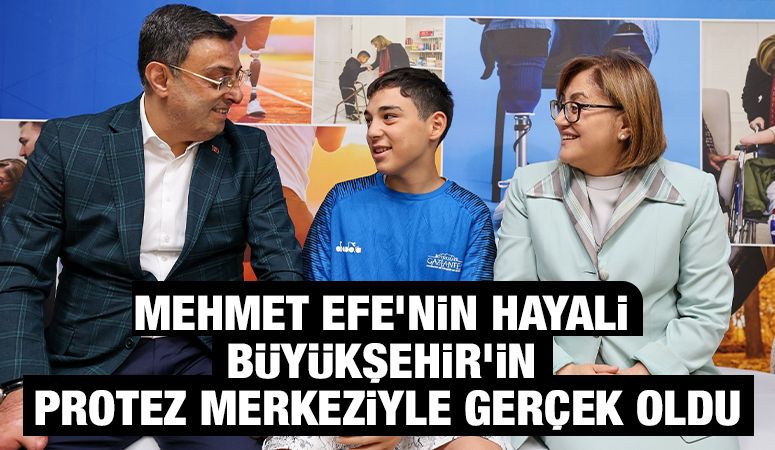 MEHMET EFE’NİN HAYALİ BÜYÜKŞEHİR’İN PROTEZ MERKEZİYLE GERÇEK OLDU