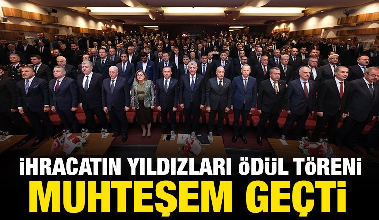 İhracatın Yıldızları Ödül Töreni Muhteşem Geçti