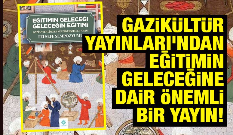 GAZİKÜLTÜR YAYINLARI’NDAN EĞİTİMİN GELECEĞİNE DAİR ÖNEMLİ BİR YAYIN!
