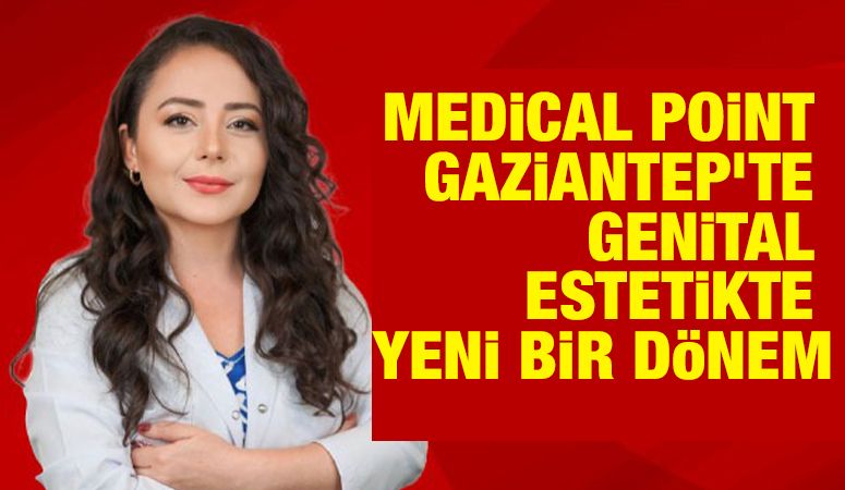 Medical Point Gaziantep’te Genital Estetikte Yeni Bir Dönem