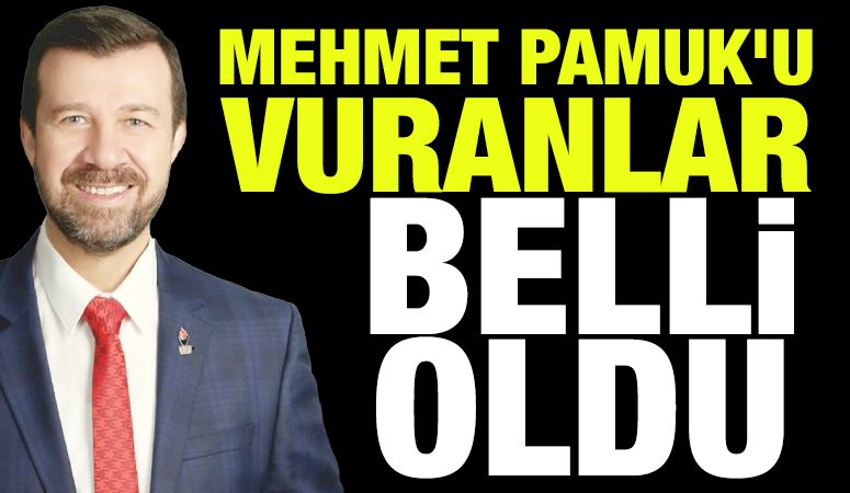 MEHMET PAMUK'U VURANLAR BELLİ OLDU