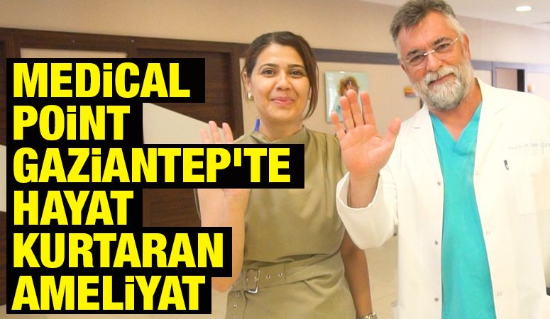 Medical Point Gaziantep'te Hayat Kurtaran Ameliyat