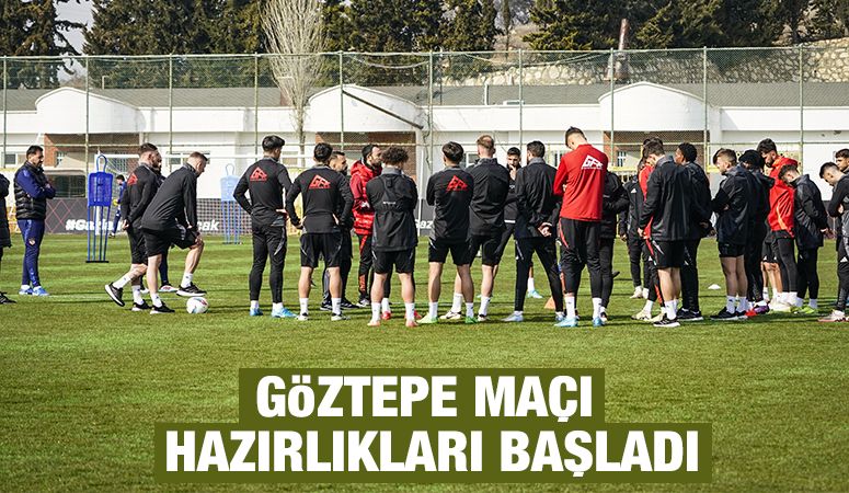 GÖZTEPE MAÇI HAZIRLIKLARI BAŞLADI