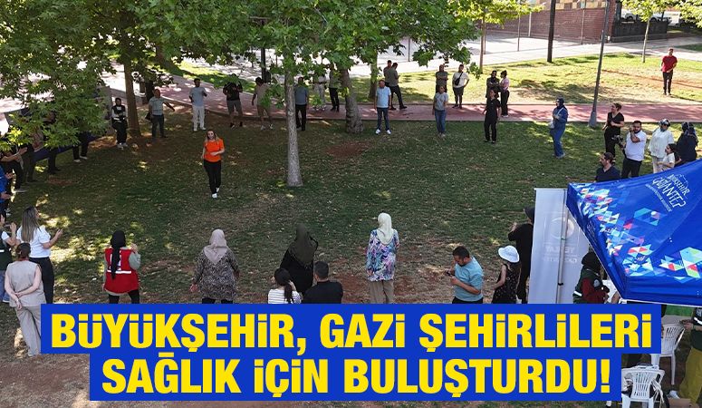 BÜYÜKŞEHİR, GAZİ ŞEHİRLİLERİ SAĞLIK İÇİN BULUŞTURDU!