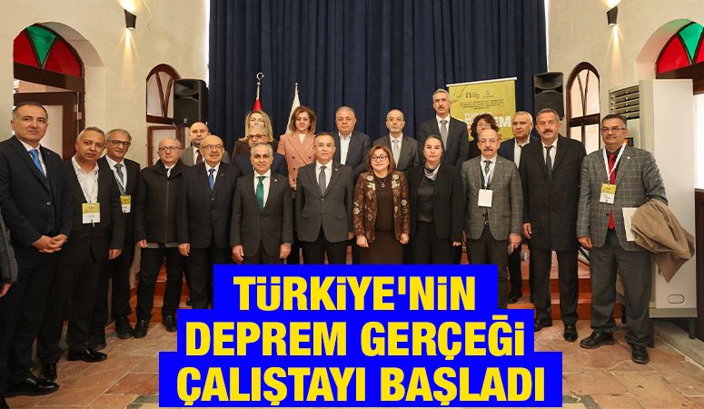 TÜRKİYE’NİN DEPREM GERÇEĞİ ÇALIŞTAYI BAŞLADI