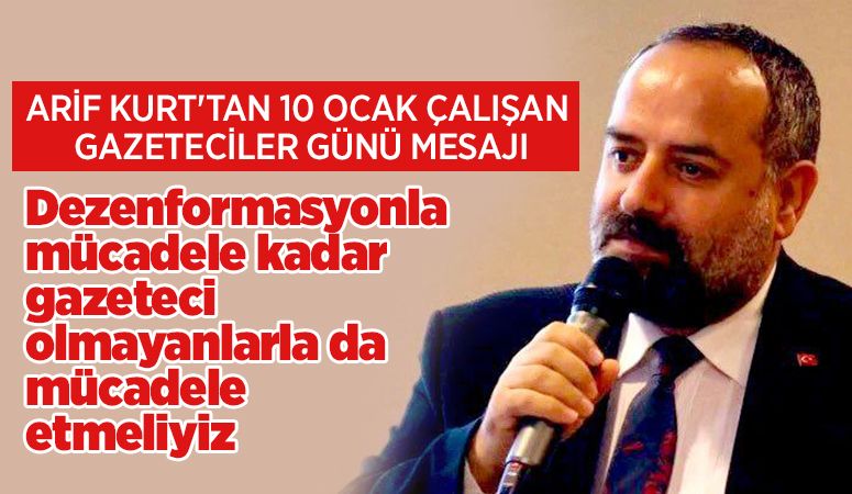 ARİF KURT'TAN 10 OCAK ÇALIŞAN GAZETECİLER GÜNÜ MESAJI