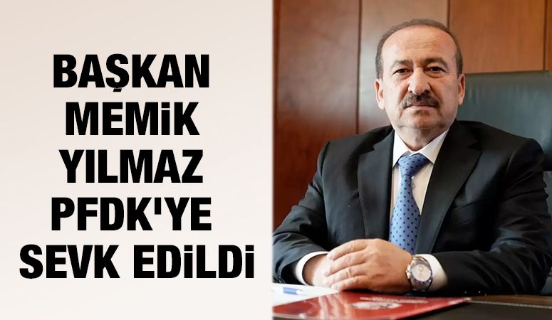 Başkan Memik Yılmaz PFDK'ye sevk edildi