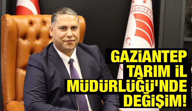 Gaziantep Tarım İl Müdürlüğü’nde değişim!