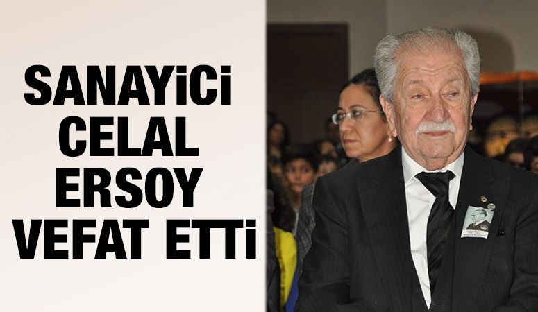 Sanayici Celal Ersoy Vefat Etti