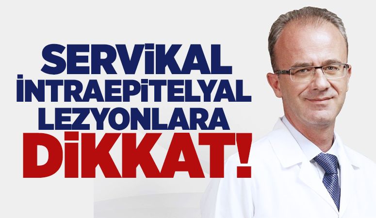 Servikal İntraepitelyal Lezyonlara Dikkat!