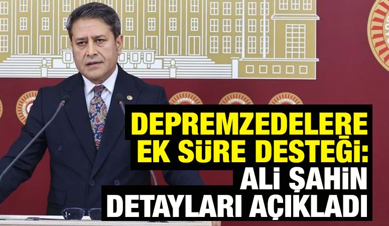 Depremzedelere Ek Süre Desteği: Ali Şahin Detayları Açıkladı