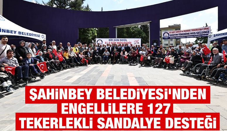  Şahinbey Belediyesi'nden Engellilere 127 Tekerlekli Sandalye Desteği