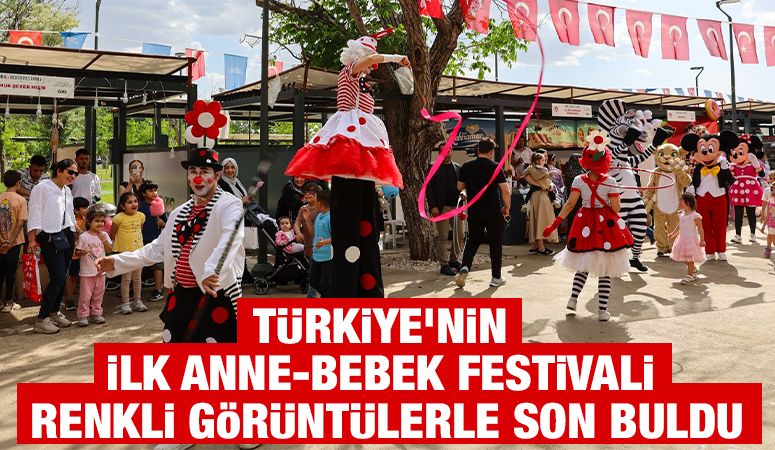 TÜRKİYE’NİN İLK ANNE-BEBEK FESTİVALİ RENKLİ GÖRÜNTÜLERLE SON BULDU