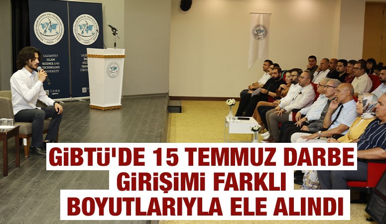 GİBTÜ’de 15 Temmuz darbe girişimi farklı boyutlarıyla ele alındı