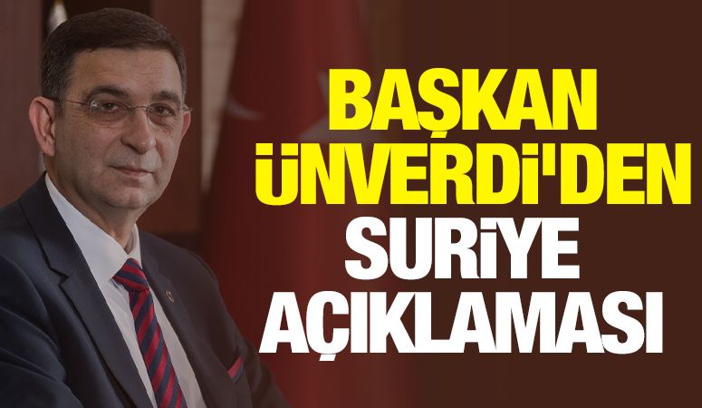 ÜNVERDİ: SURİYE’DEKİ GÜVEN VE İSTİKRAR ORTAMI HER ANLAMDA ARTI SAĞLAR