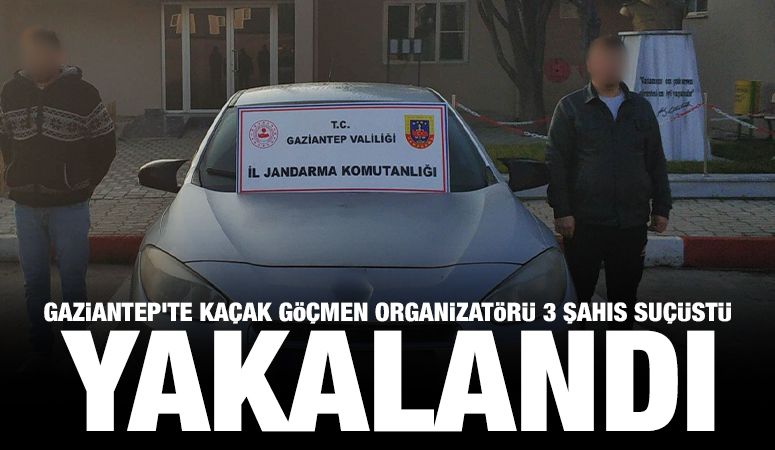 Gaziantep'te kaçak göçmen organizatörü 3 şahıs suçüstü yakalandı