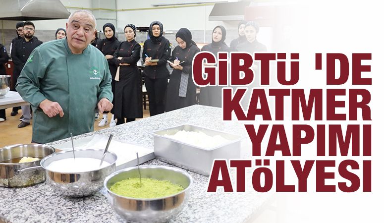 GİBTÜ 'de Katmer Yapımı Atölyesi