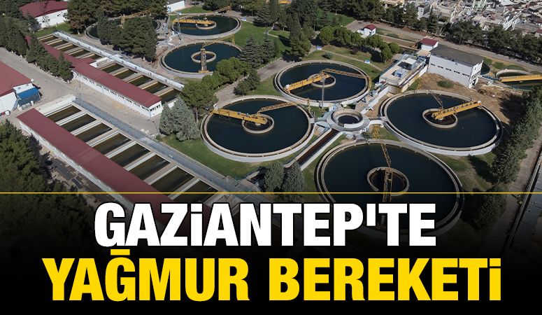 GAZİANTEP’TE YAĞMUR BEREKETİ