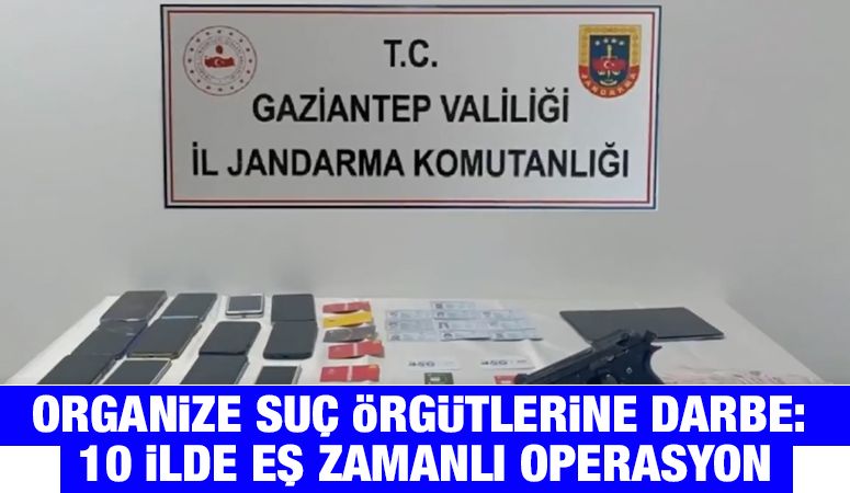 Organize Suç Örgütlerine Darbe: 10 İlde Eş Zamanlı Operasyon