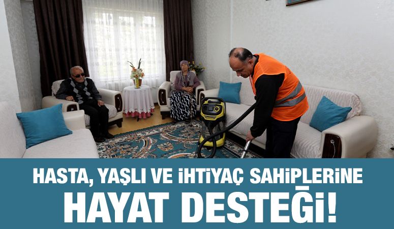 HASTA, YAŞLI VE İHTİYAÇ SAHİPLERİNE HAYAT DESTEĞİ!