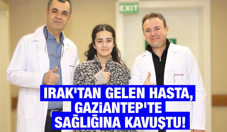 Irak’tan gelen hasta, Gaziantep'te sağlığına kavuştu!