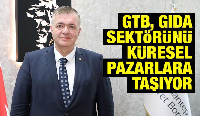GTB, Gıda Sektörünü Küresel Pazarlara Taşıyor