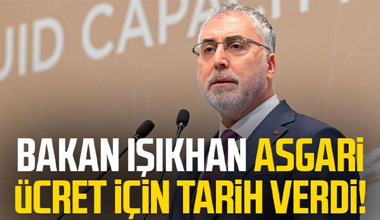 Bakan Işıkhan asgari ücret için tarih verdi