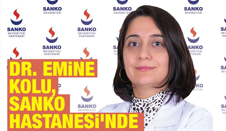  DR. EMİNE KOLU, SANKO HASTANESİ’NDE