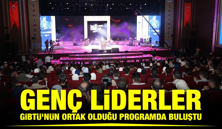 GENÇ LİDERLER GİBTÜ‘NÜN ORTAK OLDUĞU PROGRAMDA BULUŞTU