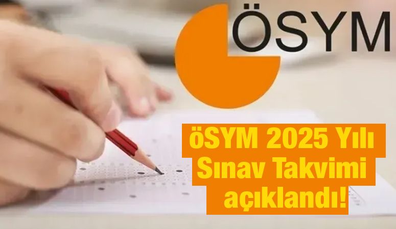 ÖSYM 2025 Yılı Sınav Takvimi açıklandı!