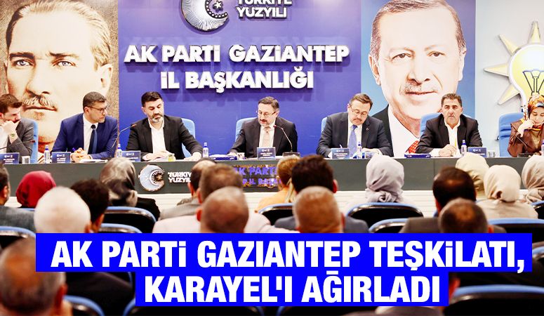 AK Parti Gaziantep Teşkilatı, Karayel’i Ağırladı