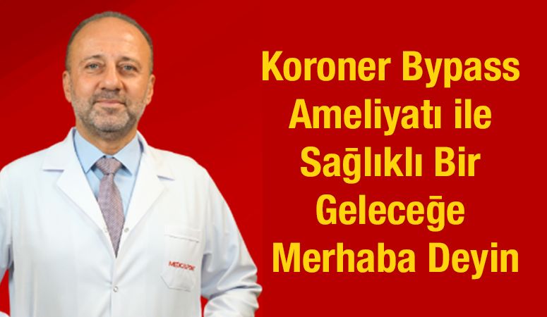 Koroner Bypass Ameliyatı ile Sağlıklı Bir Geleceğe Merhaba Deyin