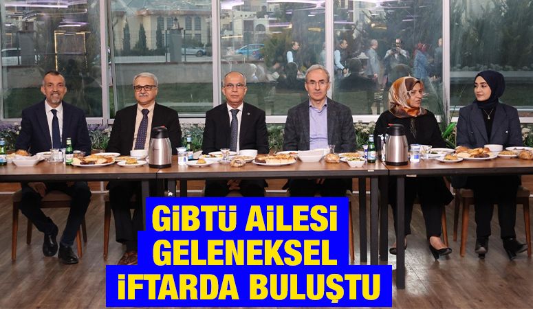 GİBTÜ Ailesi Geleneksel iftarda buluştu