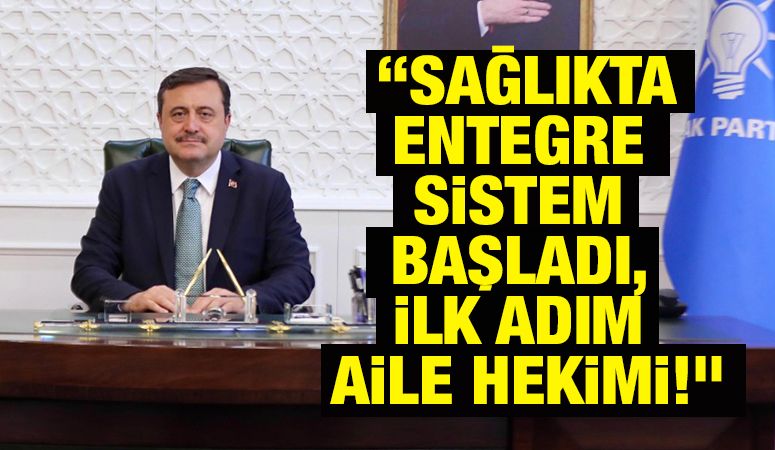 “Sağlıkta Entegre Sistem Başladı, İlk Adım Aile Hekimi!”