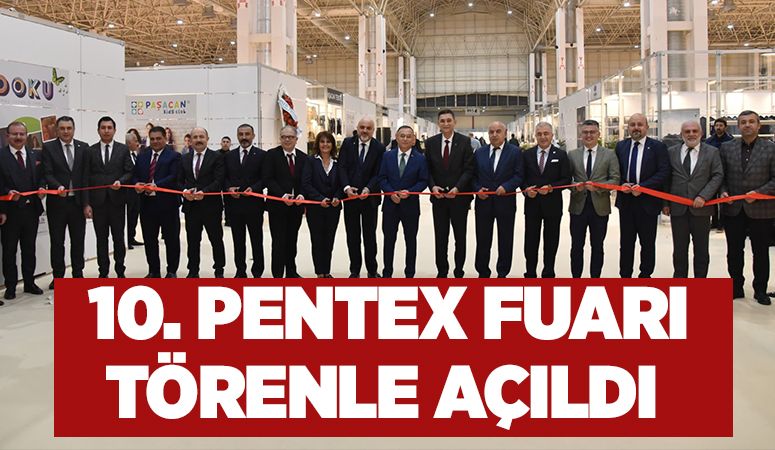 10. PENTEX FUARI TÖRENLE AÇILDI