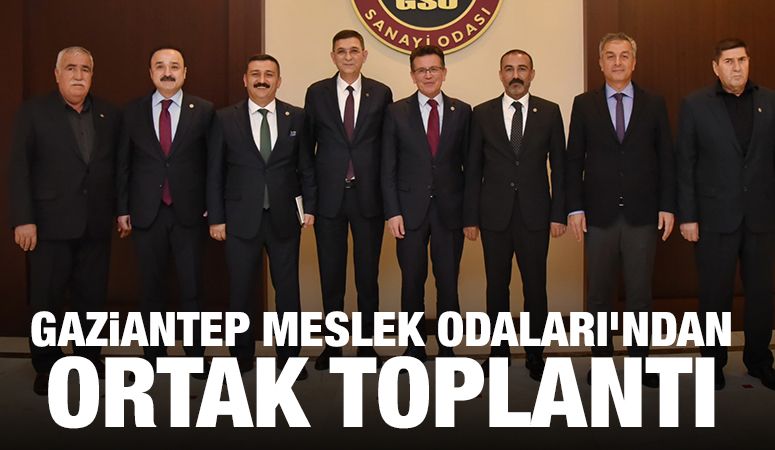 GAZİANTEP MESLEK ODALARI'NDAN ORTAK TOPLANTI