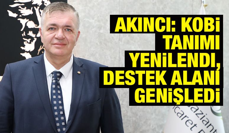 Akıncı: KOBİ Tanımı Yenilendi, Destek Alanı Genişledi