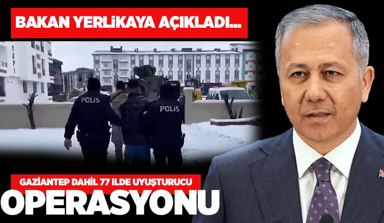 Bakan Yerlikaya açıkladı... 77 ilde uyuşturucu operasyonu