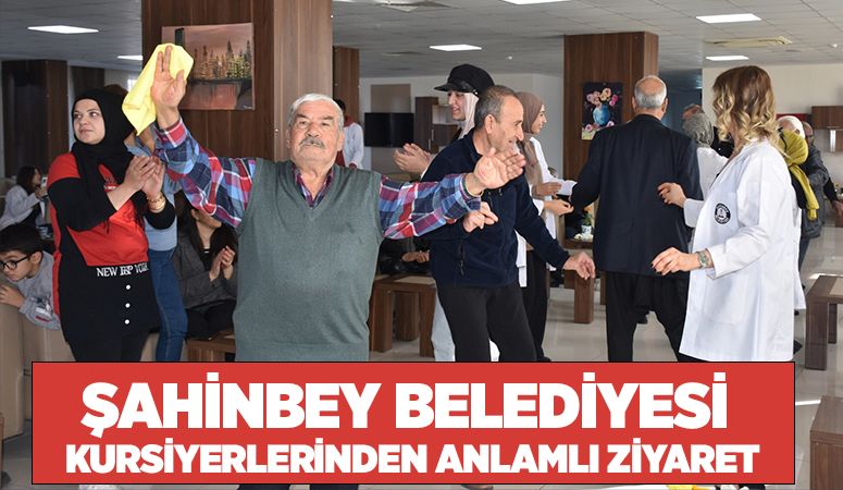 ŞAHİNBEY BELEDİYESİ KURSİYERLERİNDEN ANLAMLI ZİYARET