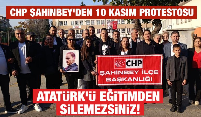 CHP Şahinbey’den 10 Kasım Protestosu: “Atatürk’ü Eğitimden Silemezsiniz!”