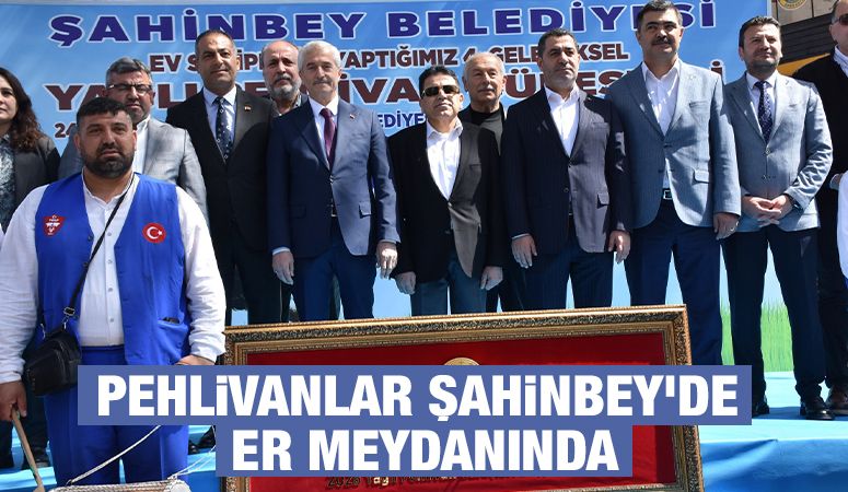 PEHLİVANLAR ŞAHİNBEY’DE ER MEYDANINDA