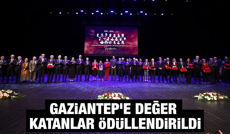 GAZİANTEP’E DEĞER KATANLAR ÖDÜLLENDİRİLDİ