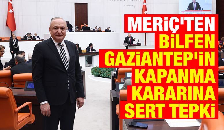 Melih Meriç’ten Bilfen Gaziantep’in Kapanma Kararına Sert Tepki