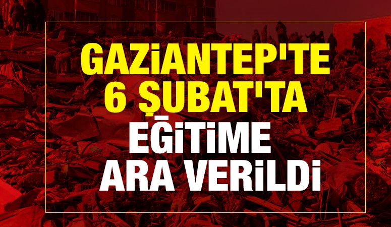 Gaziantep’te 6 Şubat’ta Eğitime  Ara Verildi