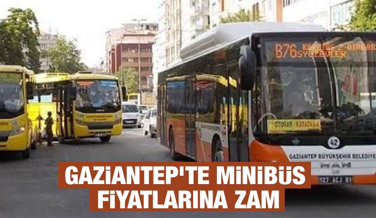 Gaziantep’te Minibüs Fiyatlarına Zam