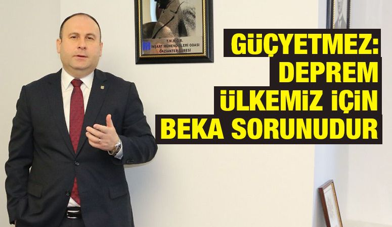 Güçyetmez: Deprem ülkemiz için beka sorunudur