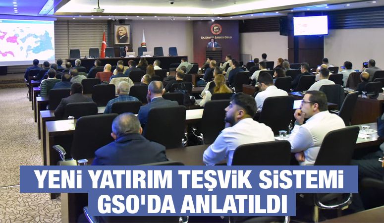 YENİ YATIRIM TEŞVİK SİSTEMİ GSO'DA ANLATILDI