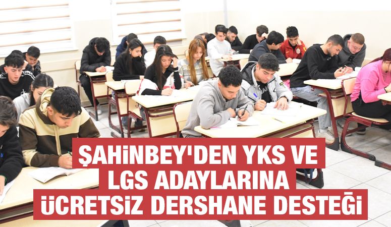 ŞAHİNBEY'DEN YKS VE LGS ADAYLARINA ÜCRETSİZ DERSHANE DESTEĞİ