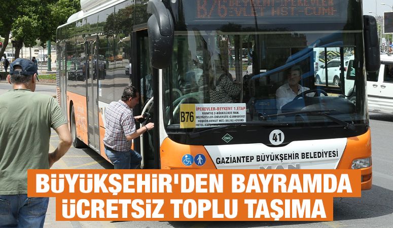 BÜYÜKŞEHİR’DEN BAYRAMDA ÜCRETSİZ TOPLU TAŞIMA 
