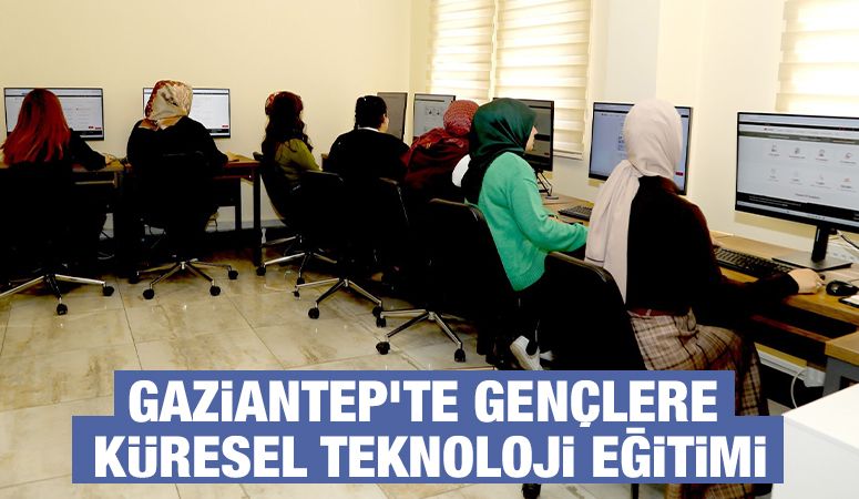 GAZİANTEP’TE GENÇLERE KÜRESEL TEKNOLOJİ EĞİTİMİ